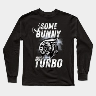 Some Bunny Needs A Turbo Funny Easter Long Sleeve T-Shirt